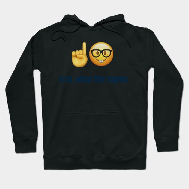 Erm..what the sigma tiktok meme viral funny nerdy design Hoodie by artsuhana